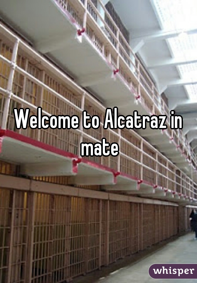 Welcome to Alcatraz in mate