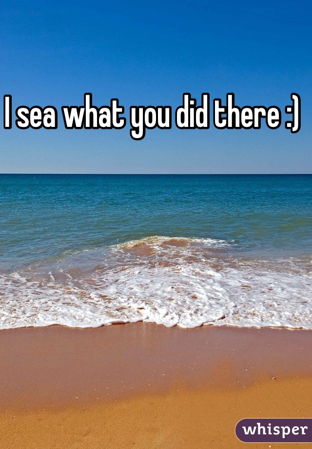I sea what you did there :) 