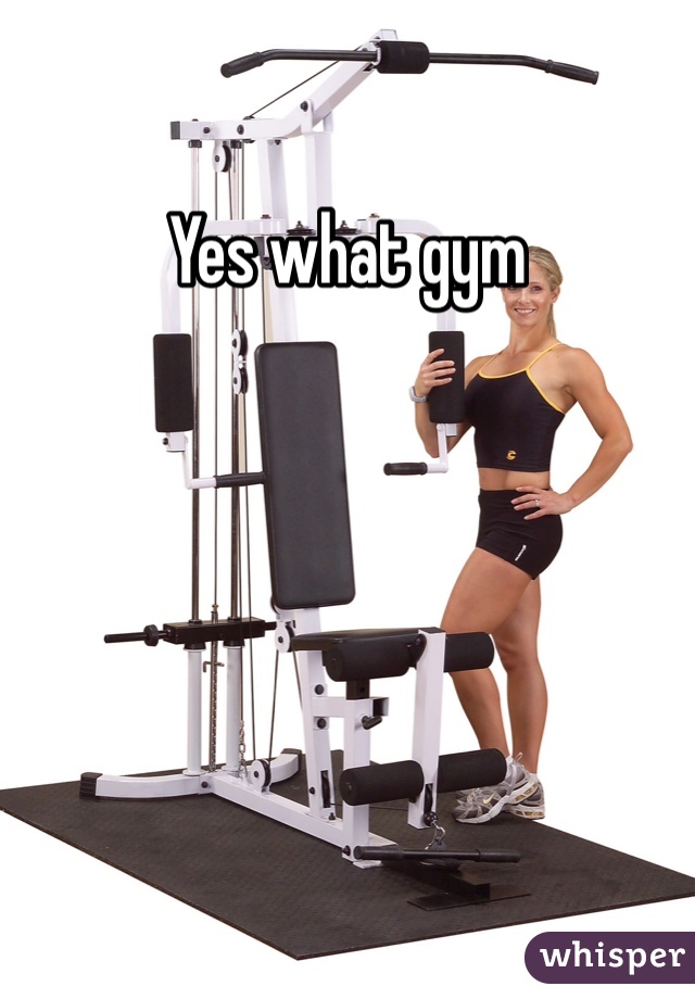 Yes what gym 