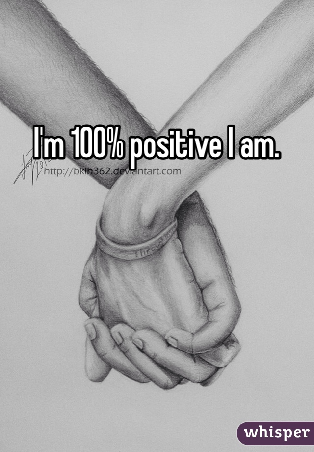 I'm 100% positive I am. 