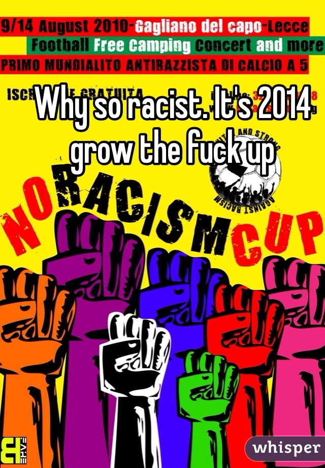 Why so racist. It's 2014 grow the fuck up