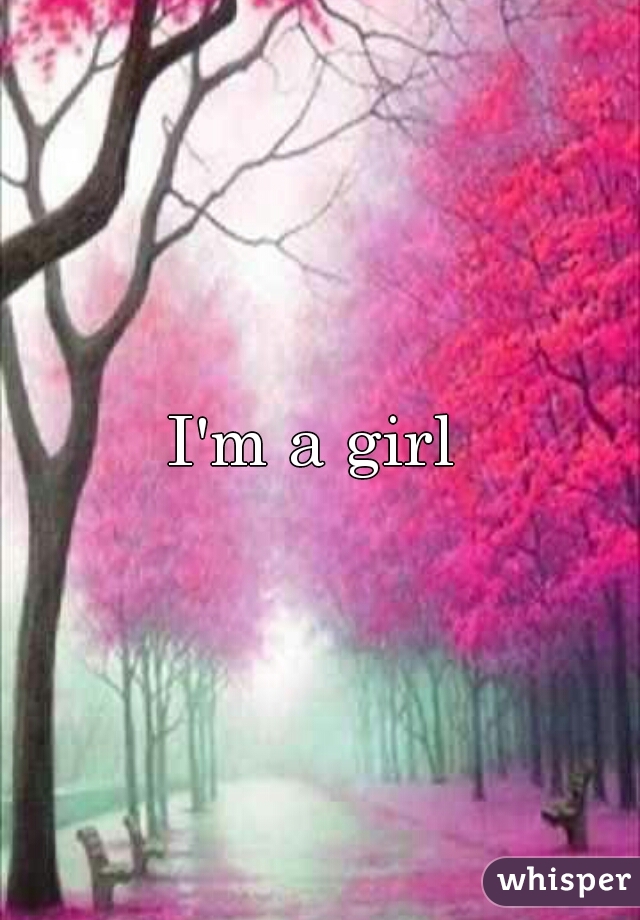 I'm a girl  