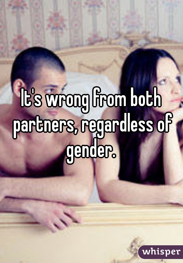 It's wrong from both partners, regardless of gender. 