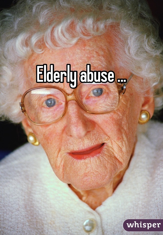 Elderly abuse ...
