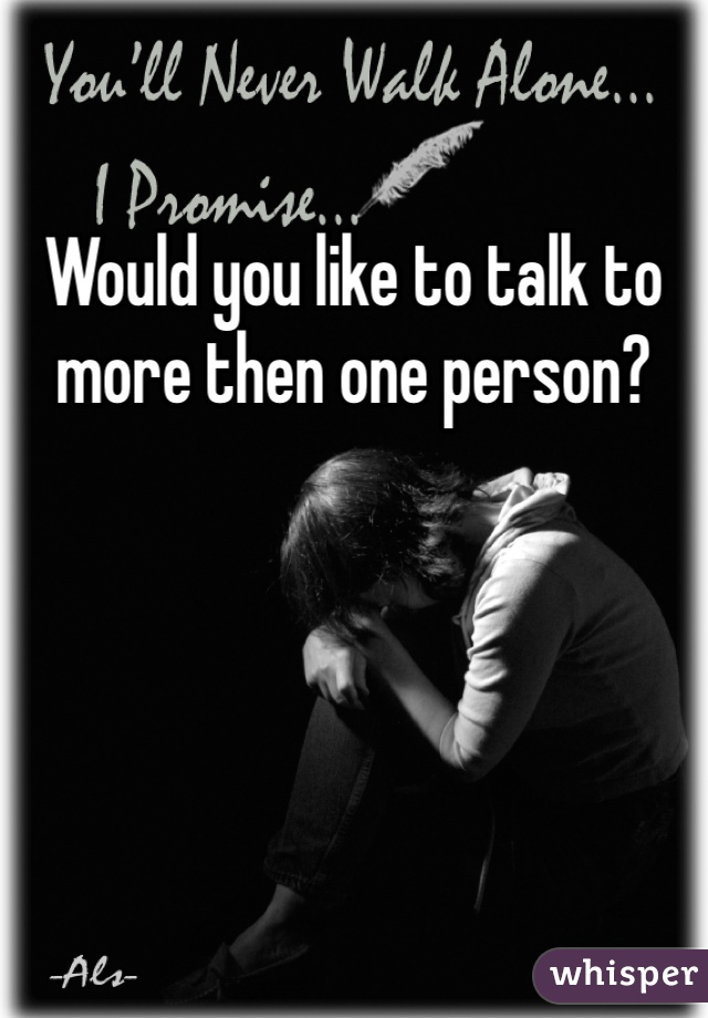 Would you like to talk to more then one person?