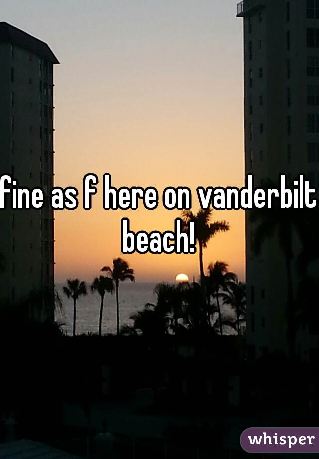 fine as f here on vanderbilt beach! 