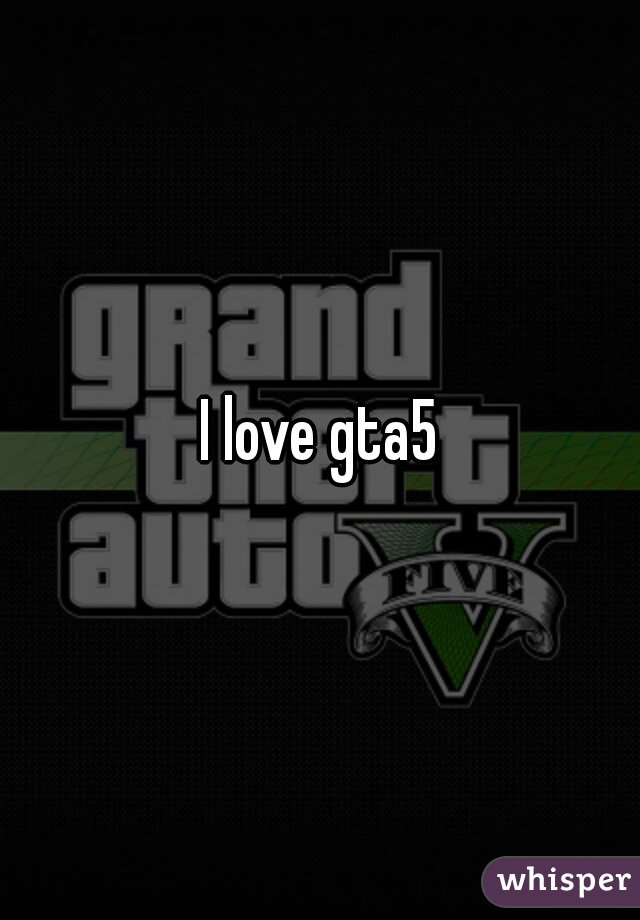 I love gta5