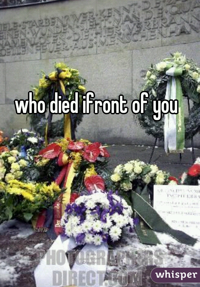 who died ifront of you