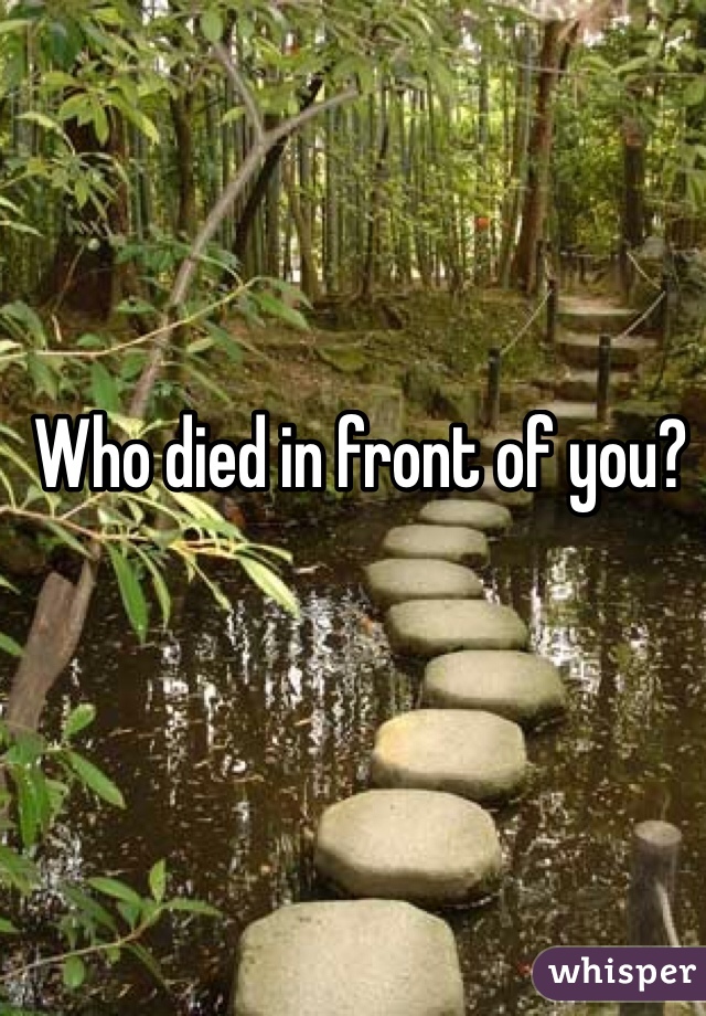 Who died in front of you?