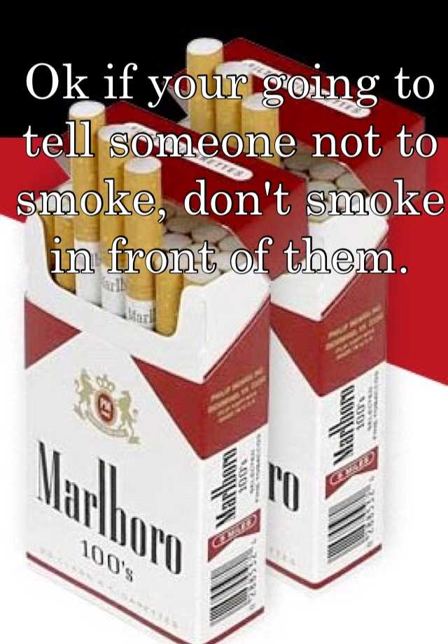 ok-if-your-going-to-tell-someone-not-to-smoke-don-t-smoke-in-front-of