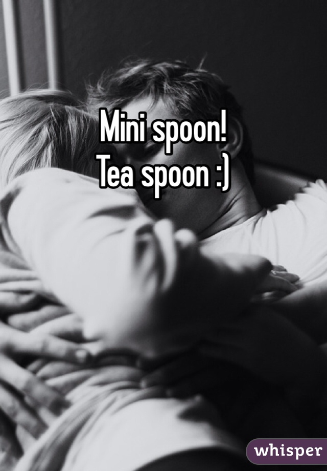 Mini spoon!
Tea spoon :)