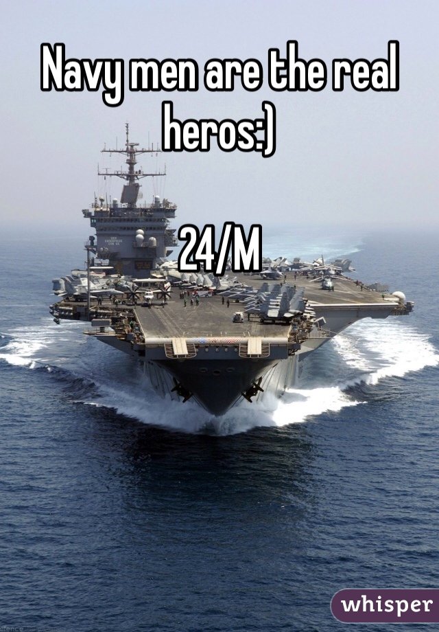 Navy men are the real heros:) 

24/M