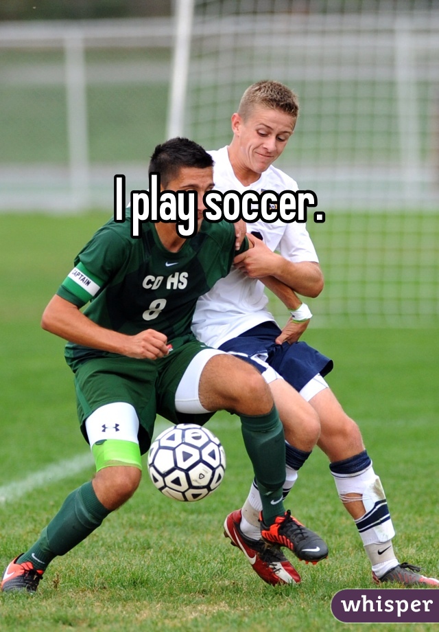 I play soccer. 