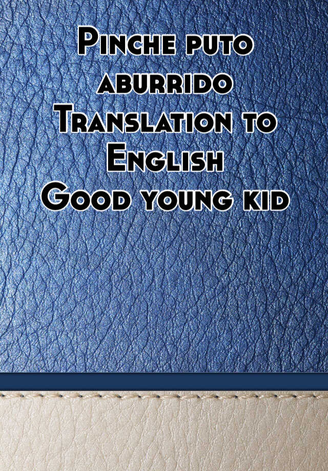 pinche-puto-aburrido-translation-to-english-good-young-kid