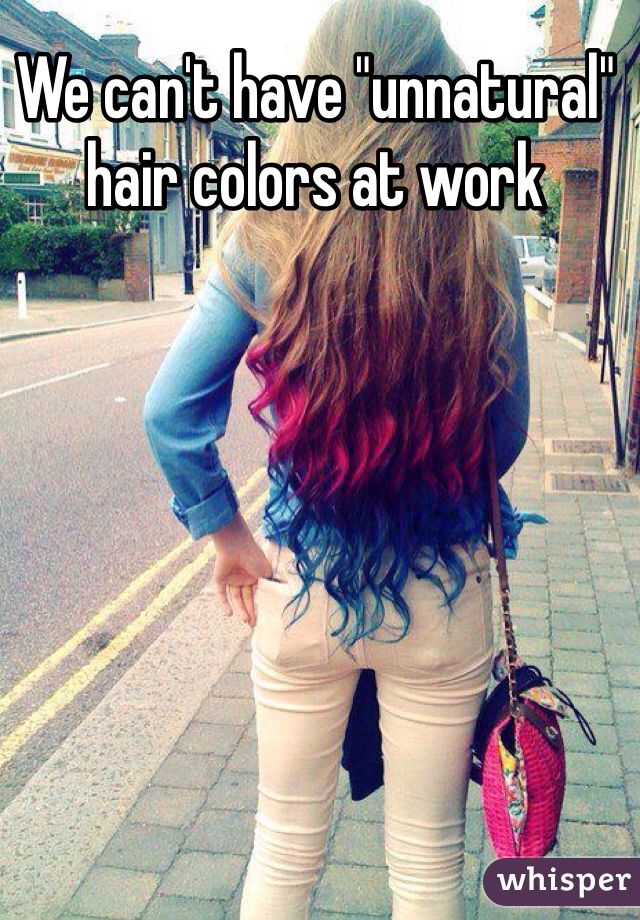 We can't have "unnatural" hair colors at work