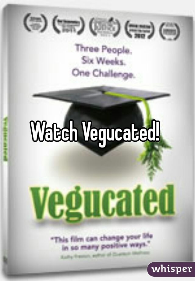 Watch Vegucated! 
