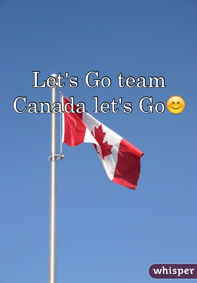 Let's Go team Canada let's Go😊
