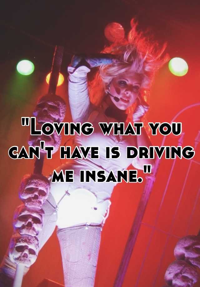 loving-what-you-can-t-have-is-driving-me-insane