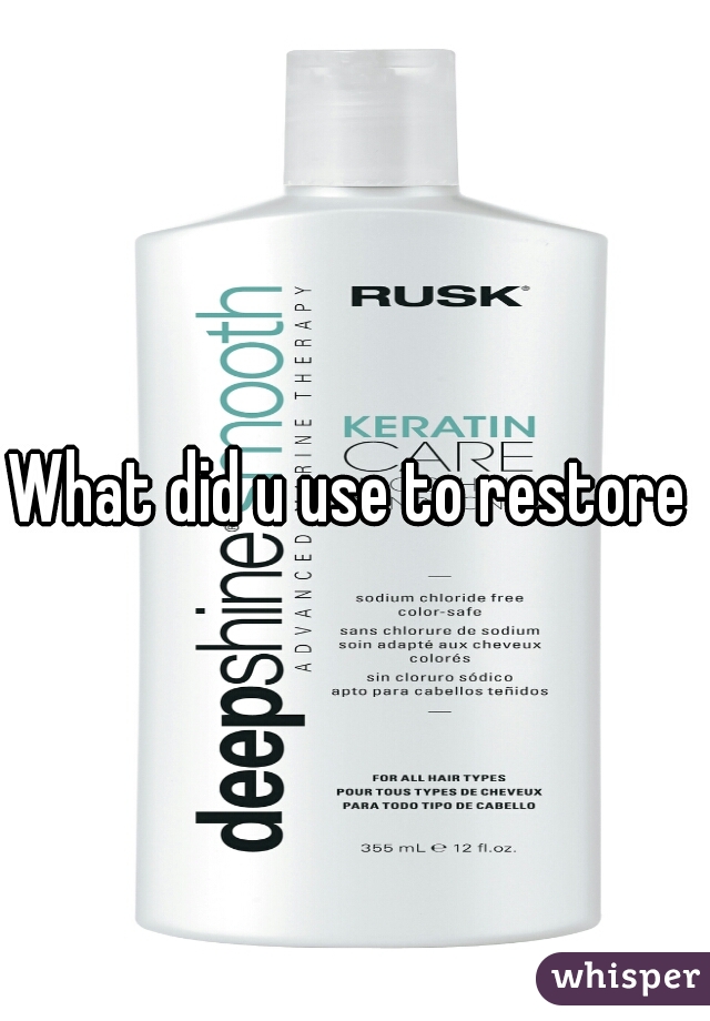 What did u use to restore 