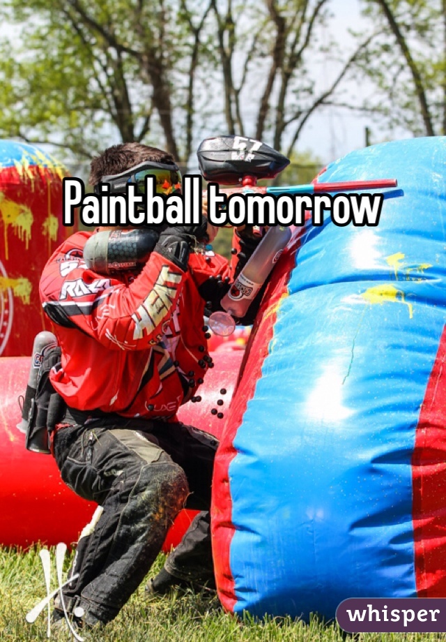 Paintball tomorrow 