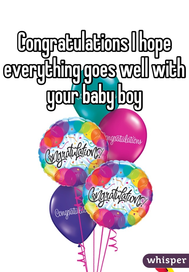 Congratulations I hope everything goes well with your baby boy