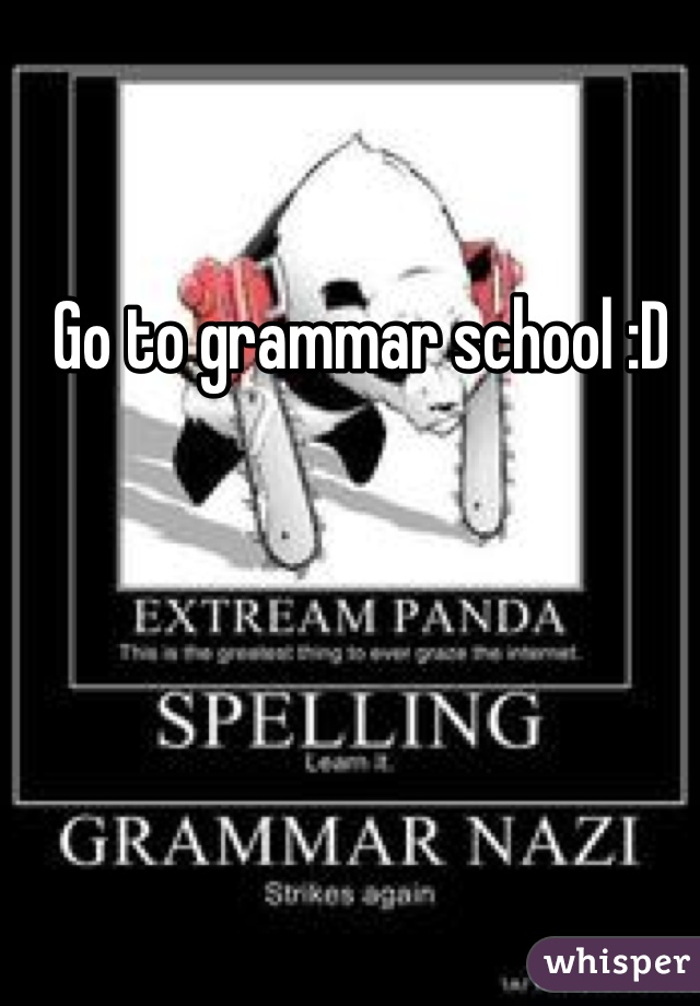 Go to grammar school :D 