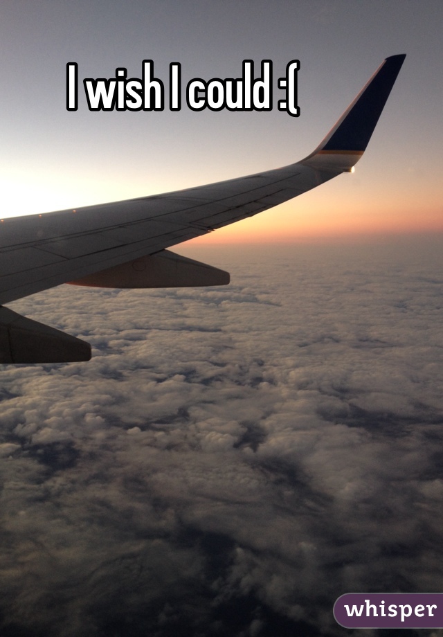 I wish I could :(