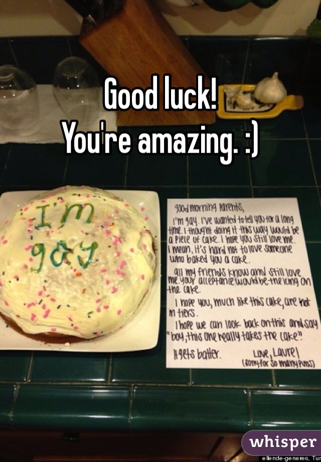 Good luck!
You're amazing. :)