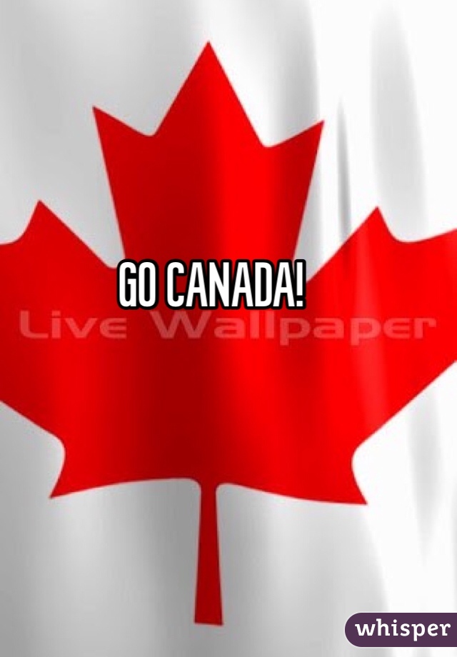 GO CANADA! 