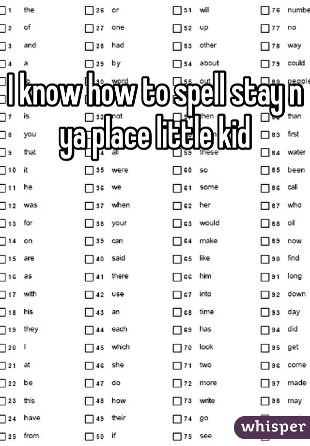 I know how to spell stay n ya place little kid