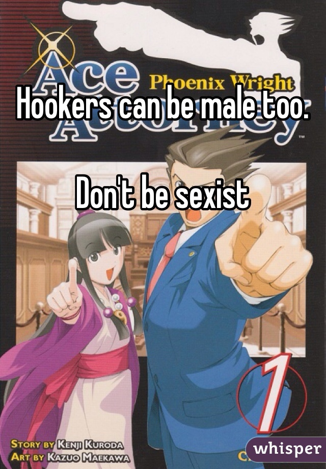 Hookers can be male too. 

Don't be sexist