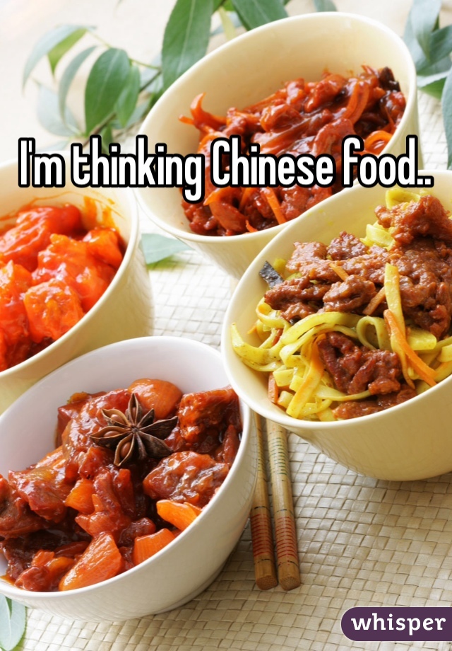 I'm thinking Chinese food..