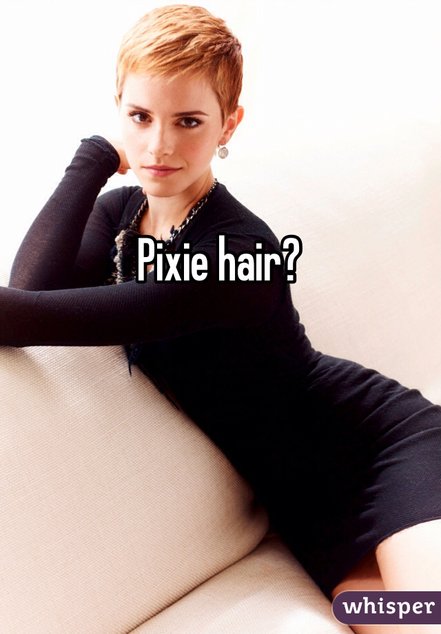 Pixie hair?