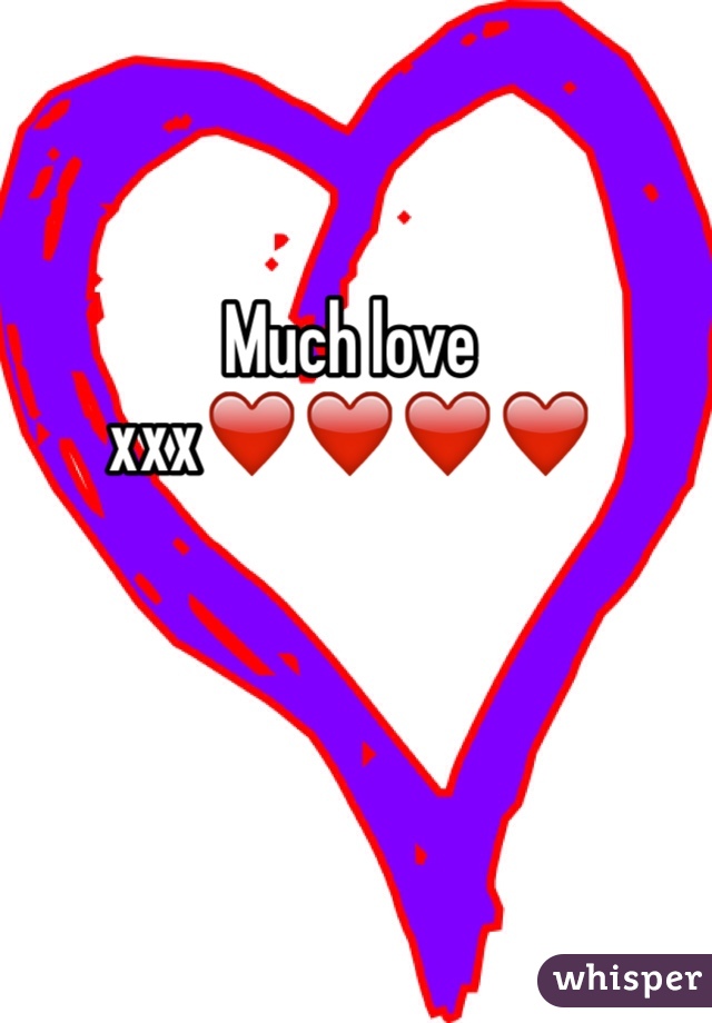 Much Love Xxx ️ ️ ️ ️ 