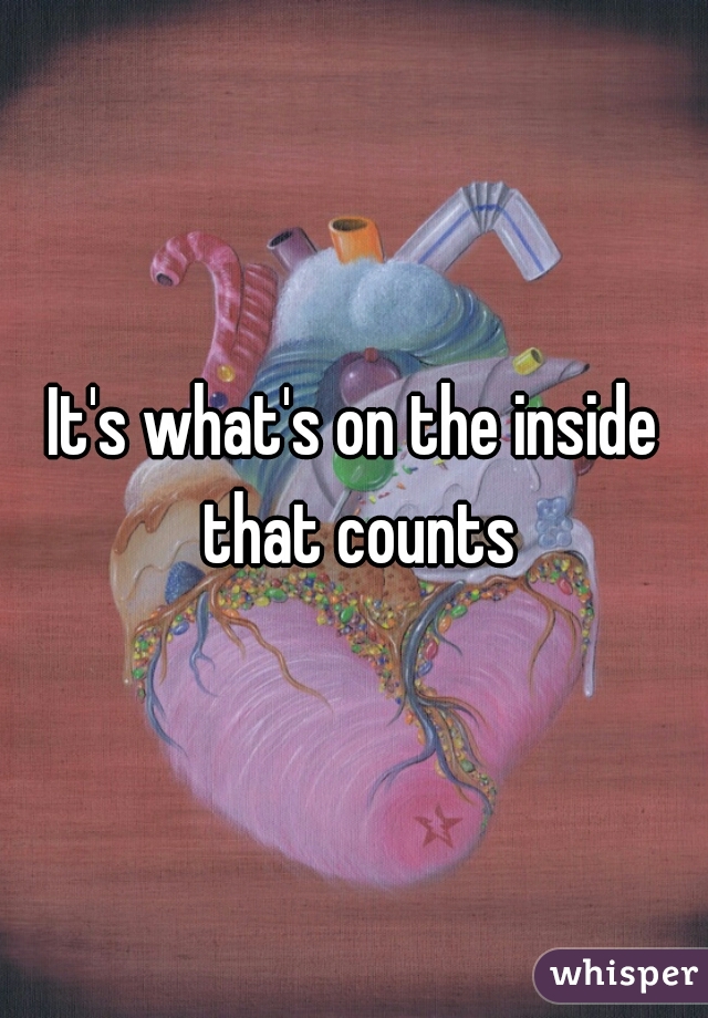 It's what's on the inside that counts
