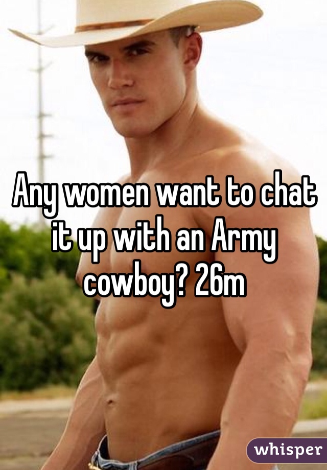 Any women want to chat it up with an Army cowboy? 26m