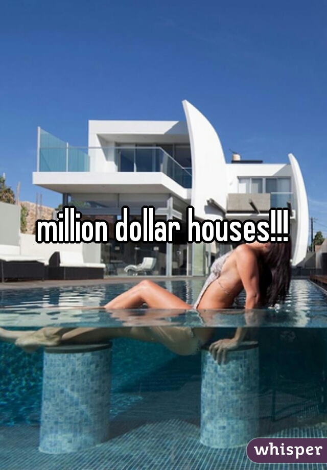 million dollar houses!!!