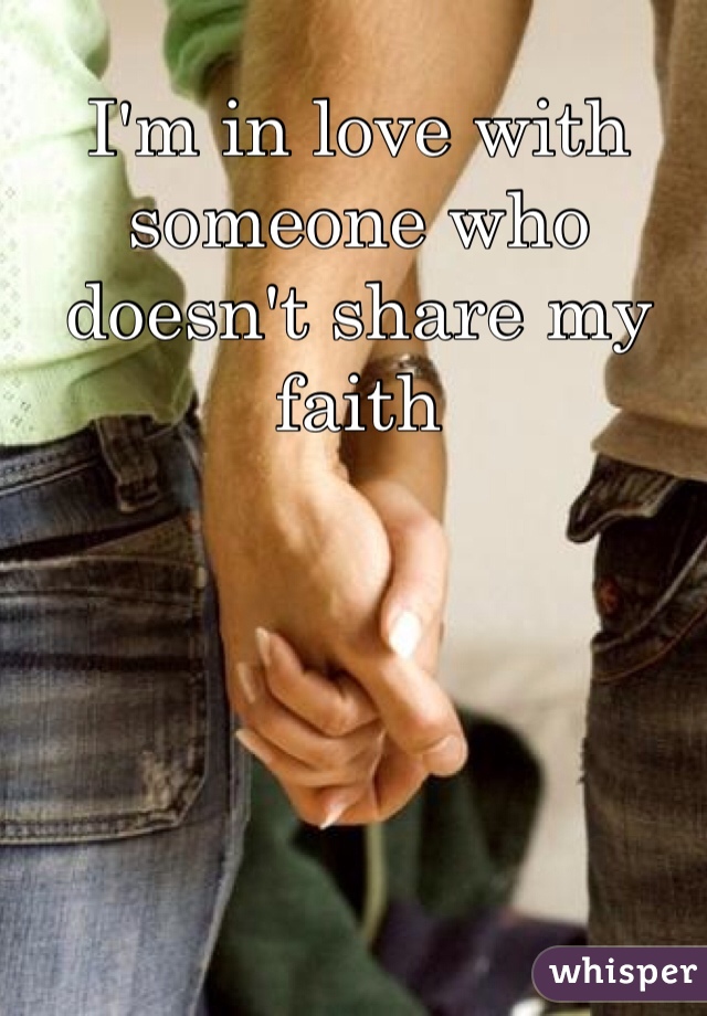 I'm in love with someone who doesn't share my faith