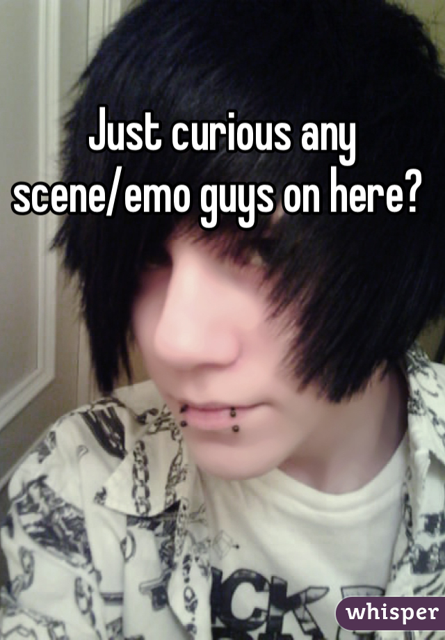Just curious any scene/emo guys on here? 