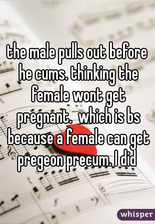 the male pulls out before he cums. thinking the female wont get pregnant.  which is bs because a female can get pregeon precum. I did 