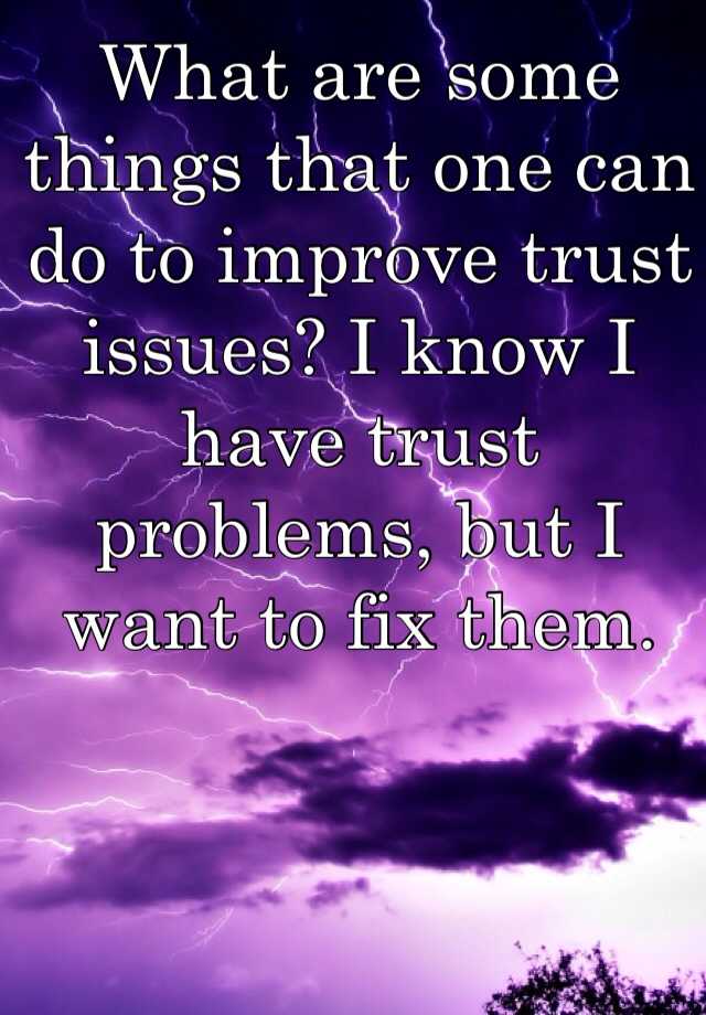 what-are-some-things-that-one-can-do-to-improve-trust-issues-i-know-i