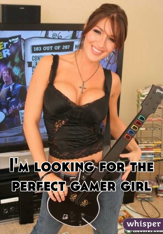 I'm looking for the perfect gamer girl