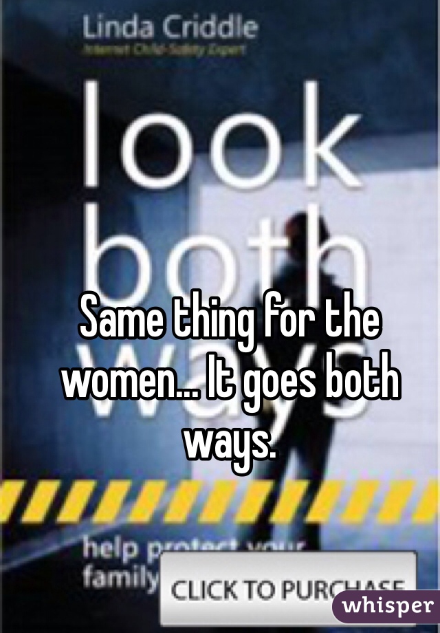 Same thing for the women... It goes both ways.