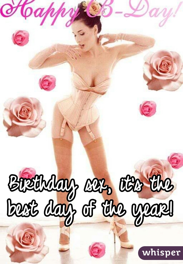 Birthday sex, it's the best day of the year! 