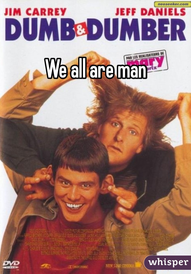 We all are man