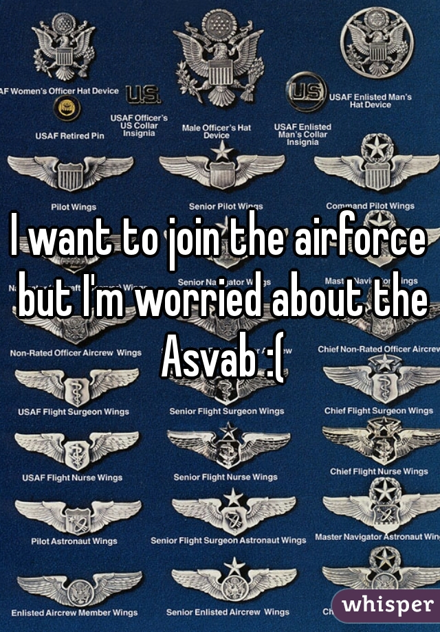 I want to join the airforce but I'm worried about the Asvab :(