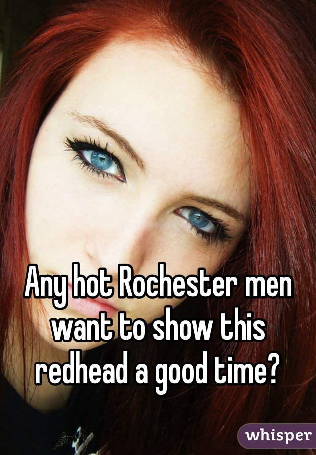Any hot Rochester men want to show this redhead a good time? 