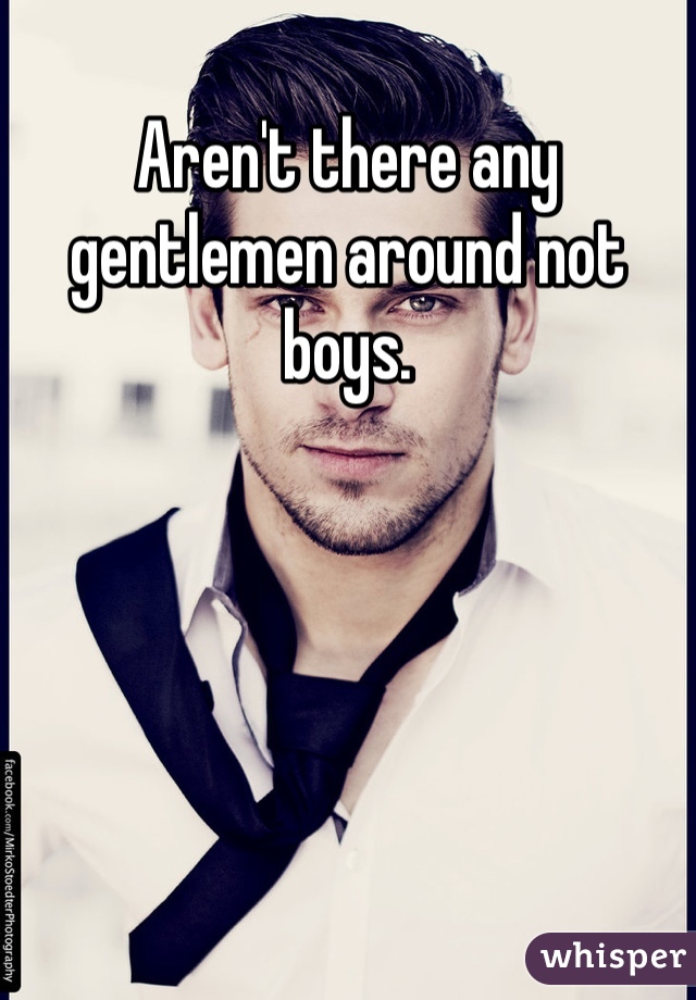 Aren't there any gentlemen around not boys. 