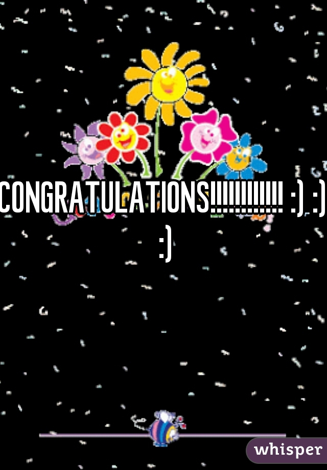 CONGRATULATIONS!!!!!!!!!!!! :) :) :)