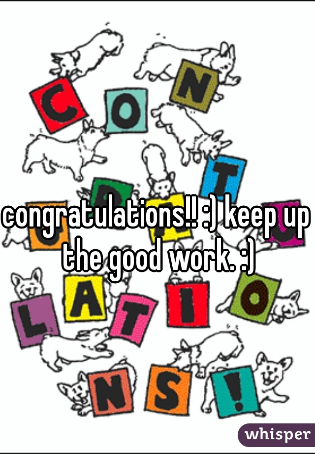 congratulations!! :) keep up the good work. :)